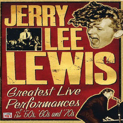 Jerry Lee Lewis: Greatest Performances of the '50s, '60s and '70s