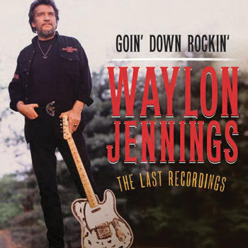 Waylon Jennings: Goin Down Rockin'